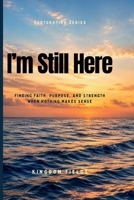 I'm Still Here... And I Don't Know Why: Finding Faith, Purpose, and Strength When Nothing Makes Sense B0GXRMFH38 Book Cover