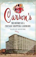 Carson's: The History of a Chicago Shopping Landmark 1609497341 Book Cover