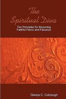 The Spiritual Diva - Ten Principles for Becoming Faithful, Fierce and Fabulous 0615185819 Book Cover