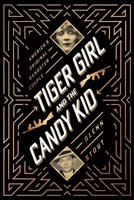 Tiger Girl and the Candy Kid: America’s Original Gangster Couple 0358067774 Book Cover