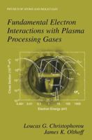 Fundamental Electron Interactions with Plasma Processing Gases 0306480379 Book Cover