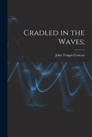 Cradled in the Waves; the Story of a People's Co-operative Achievement in Economic Betterment on Prince Edward Island, Canada 1014908469 Book Cover