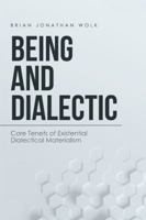 Being and Dialectic: Core Tenets of Existential Dialectical Materialism 1532008848 Book Cover