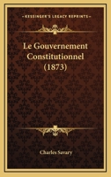 Le Gouvernement Constitutionnel (1873) 1148795499 Book Cover