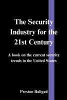 The Security Industry for the 21st Century: A book on the current security trends in the United States B0D718VBHH Book Cover