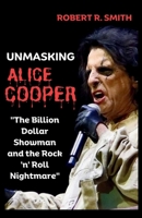 Unmasking Alice Cooper: The Billion Dollar Showman and the Rock 'n' Roll Nightmare B0CV45PZX4 Book Cover