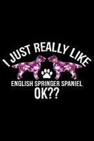 I Just Really Like English Springer Spaniel Ok?: Cool English Springer Spaniel Dog Journal Notebook - Gifts Idea for English Springer Spaniel Dog Lovers Notebook for Men & Women. 1661431747 Book Cover