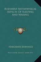 Buddhist Metaphysical Aspects Of Sleeping And Waking 1417966149 Book Cover
