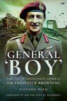 General 'Boy': The Life of Lieutenant General Sir Frederick Browning 1473898994 Book Cover