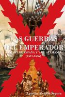 Las Guerras del Emperador: Carlos I de España y V de Alemania (1517-1556) 1532706561 Book Cover