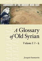 A Glossary of Old Syrian: Volume 1: ʔ - ḳ 1575069695 Book Cover