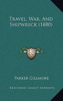 Travel, War, and Shipwreck 1241528616 Book Cover