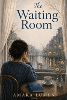 The Waiting Room: A novel about waiting, loneliness, and the people who forgot how to stay. 9199156091 Book Cover