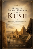 History of Ancient Kingdom of Kush: Origins of African Civilization and Political Power (AFRICA BEFORE THE BORDERS) B0HG32W2D5 Book Cover