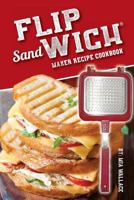 Flip Sandwich® Maker Recipe Cookbook: Unlimited Delicious Copper Pan Non-Stick Stovetop Panini Grill Press Recipes: Volume 1 (Panini Press Grill Series) 1979704600 Book Cover