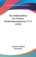 Das Soldatenleben Im Frieden; Wachtstubenabenteuer V1-3 (1870) 1168484022 Book Cover