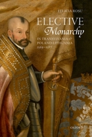 Elective Monarchy in Transylvania and Poland-Lithuania, 1569-1587 0198789378 Book Cover