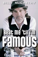 Beat Me 'Til I'm Famous 1548424250 Book Cover