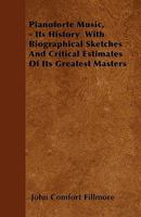 Pianoforte Music Its History, with Biographical Sketches and Critical Estimates of Its Greatest Masters 1015195482 Book Cover