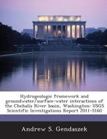 Hydrogeologic framework and groundwater/surface-water interactions of the Chehalis River basin, Washington: USGS Scientific Investigations Report 2011-5160 1288858159 Book Cover