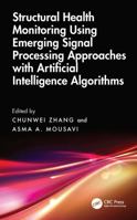 Structural Health Monitoring Using Emerging Signal Processing Approaches with Artificial Intelligence Algorithms 1032806133 Book Cover