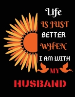 Life is just better when i am with my husband: Lined Notebook Journal -gift for husband - 100 Pages - Large (8.5 x 11 inches) 1698903944 Book Cover