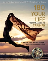 180 Your Life from Tragedy to Triumph: A Facilitator's Guide for Small Group Study 1498466419 Book Cover