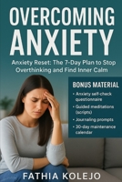 OVERCOMING ANXIETY: Anxiety Reset: The 7-Day Plan to Stop Overthinking and Find Inner Calm B0FMQ6ZWVJ Book Cover