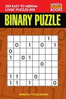 Binary Puzzle: 250 Easy to Medium Logic Puzzles 8x8 1098802594 Book Cover