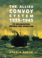 The Allied Convoy System 1939-1945: Its Organization, Defence, and Operation 1557500193 Book Cover