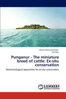 Punganur - The miniature breed of cattle: Ex-situ conservation: Biotechnological approaches for ex-situ conservation 3848492121 Book Cover