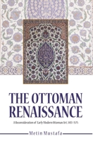 The Ottoman Renaissance: A Reconsideration of Early Modern Ottoman Art 1413-1575 1682060233 Book Cover