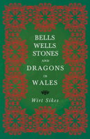 Welsh Bells, Wells, Stones and Dragons 1445521040 Book Cover