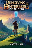 DUNGEONS OF HINTERBERG SPIELANLEITUNG: Ein vollständiger Leitfaden für Kampf, Erkundung, Aufbau von Verbündeten und Endgame-Strategien für ultimativen Erfolg (German Edition) B0F1D67YS8 Book Cover