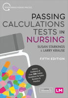 Passing Calculations Tests in Nursing: Advice, Guidance and Over 500 Online Questions for Extra Revision and Practice 1526493071 Book Cover