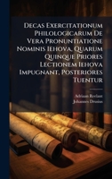 Decas Exercitationum Philologicarum De Vera Pronuntiatione Nominis Iehova, Quarum Quinque Priores Lectionem Iehova Impugnant, Posteriores Tuentur (Italian Edition) B0FK27M6ZK Book Cover