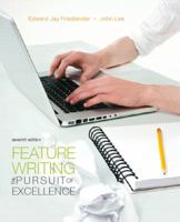 Feature Writing for Newspapers and Magazines: The Pursuit of Excellence 0205747809 Book Cover