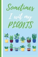 Sometimes I Wet My Plants: Funny Cactus Cacti Succulent House plant gardeners gift Book Notepad Notebook Composition and Journal Gratitude Dot Diary dot grid pages for garden layout and planning, and  1673659578 Book Cover