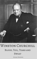 WINSTON CHURCHILL: Blood, Toil, Tears and Sweat: A True Account of the Life and Times of the UK’s Greatest Prime Minister 1521590451 Book Cover