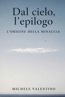 Dal cielo, l'epilogo: L'origine della minaccia (Italian Edition) B0H89JGV99 Book Cover