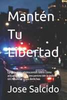 Mantén Tu Libertad: La guía para adolescentes sobre cómo actuar durante un encuentro con la policía sin renunciar a sus derechos (Spanish Edition) B0HCZWYW4H Book Cover