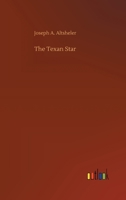 The Texan Star: the Story of a Great Fight for Liberty 1515111466 Book Cover