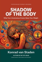 The Shadow of the Body (The Psychology of Weight Loss Series) 1067165630 Book Cover