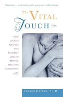 The Vital Touch: How Intimate Contact With Your Baby Leads To Happier, Healthier Development 0805053549 Book Cover