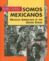 Somos Mexicanos: Mexican Americans in the United States (Globe Fearon Historical Case Studies) 0835922677 Book Cover