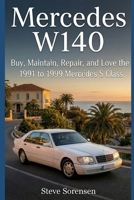 Mercedes W140: Buy, Maintain, Repair, and Love the 1991 to 1999 Mercedes S Class B0G2HBWNDM Book Cover