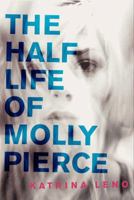 The Half Life of Molly Pierce 0062231189 Book Cover