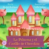 La Princesa y El Castillo de Chocolate 1547033304 Book Cover