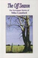 The Off Season: The Newspaper Stories of Mike Lunsford 0615238114 Book Cover