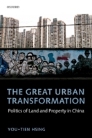 The Great Urban Transformation: Politics of Land and Property in China 0199644594 Book Cover